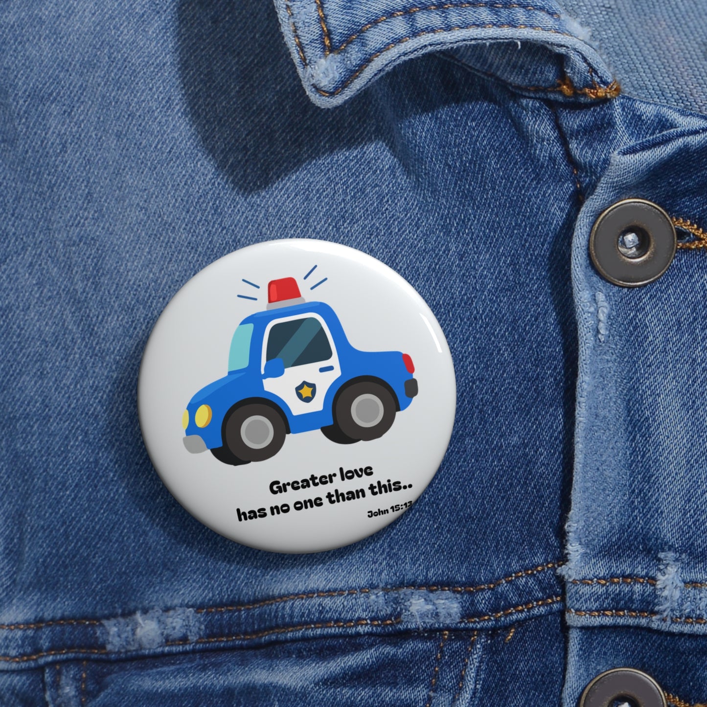 Police Car Pin Button — Cute Kids Badge with “Greater love has no one than this”
