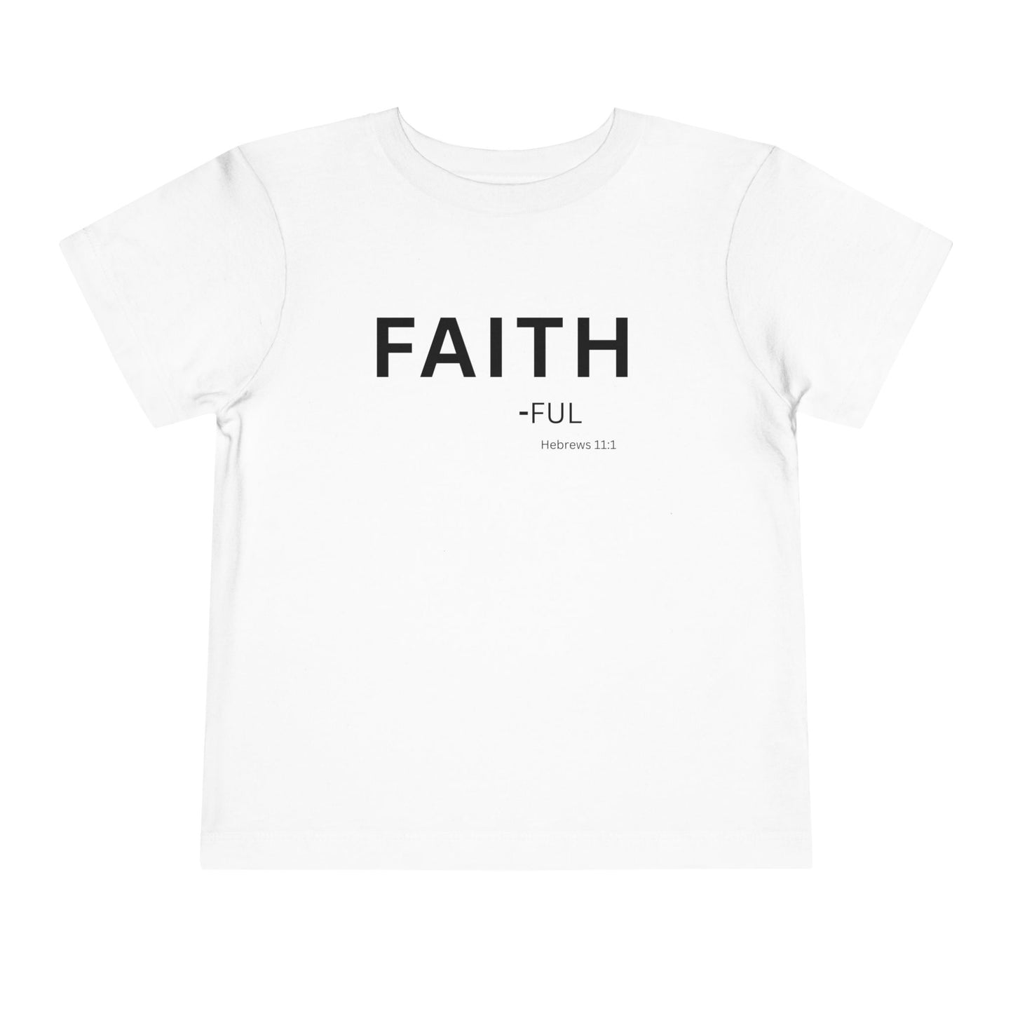 FAITH-ful Toddler Tee, Hebrews 11:1 — Christian Toddler Shirt