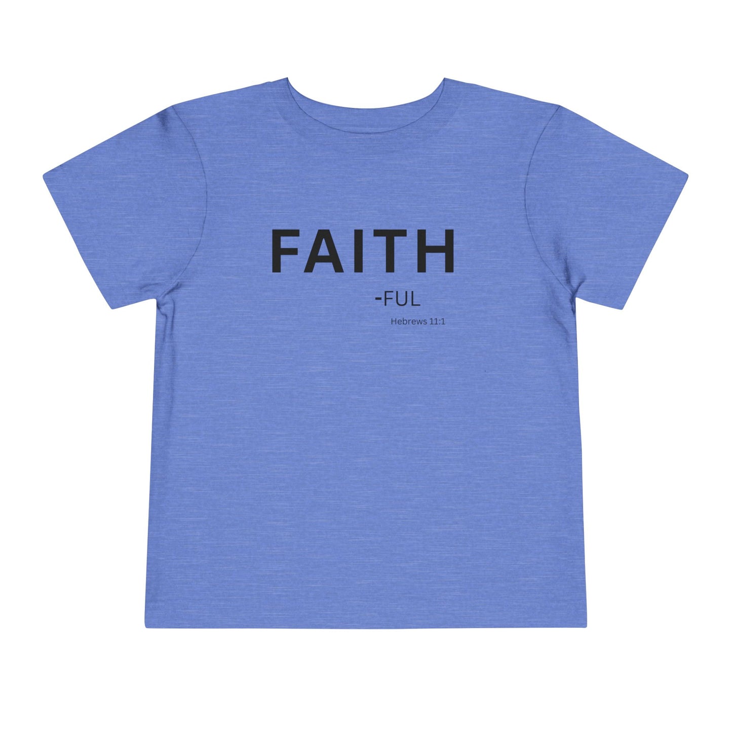 FAITH-ful Toddler Tee, Hebrews 11:1 —  Christian Toddler Shirt