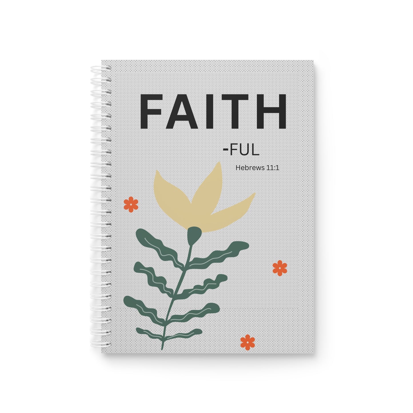 Faith-Ful Spiral Notebook — Inspirational Hebrews 11:1 Journal for Daily Devotion & Faith Notes