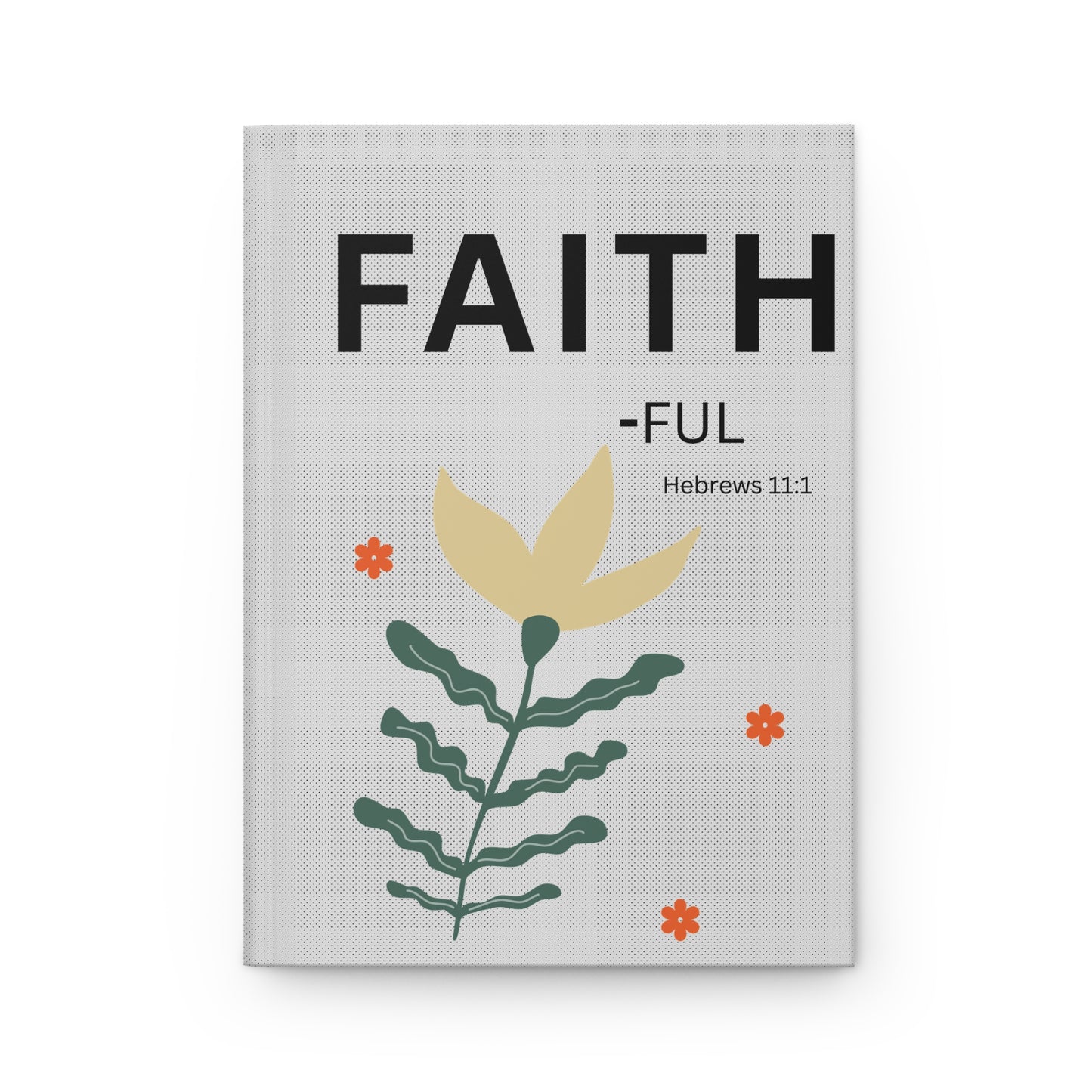 Faith-ful Hebrews 11:1 Hardcover Journal — Christian Inspirational Notebook