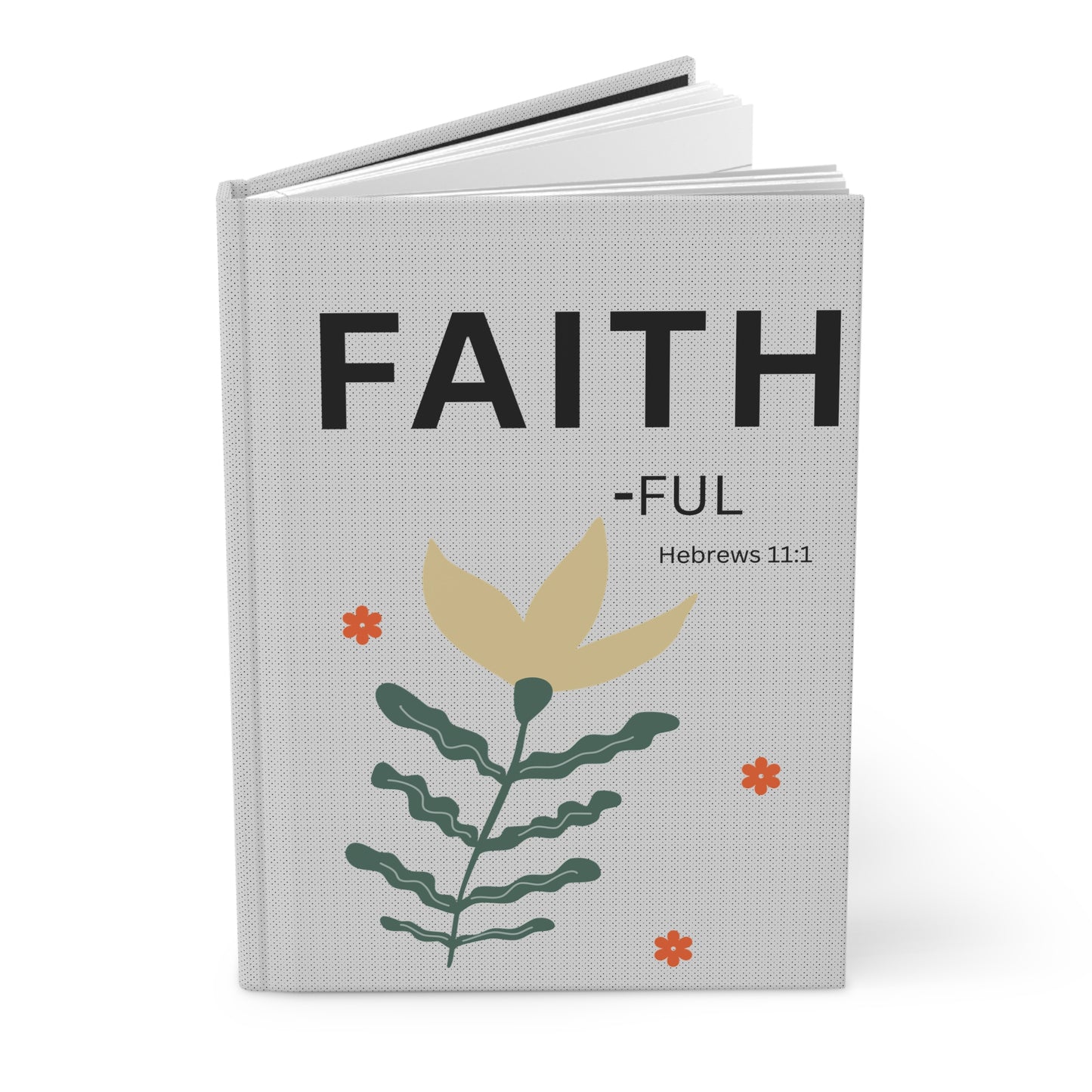 Faith-ful Hebrews 11:1 Hardcover Journal — Christian Inspirational Notebook