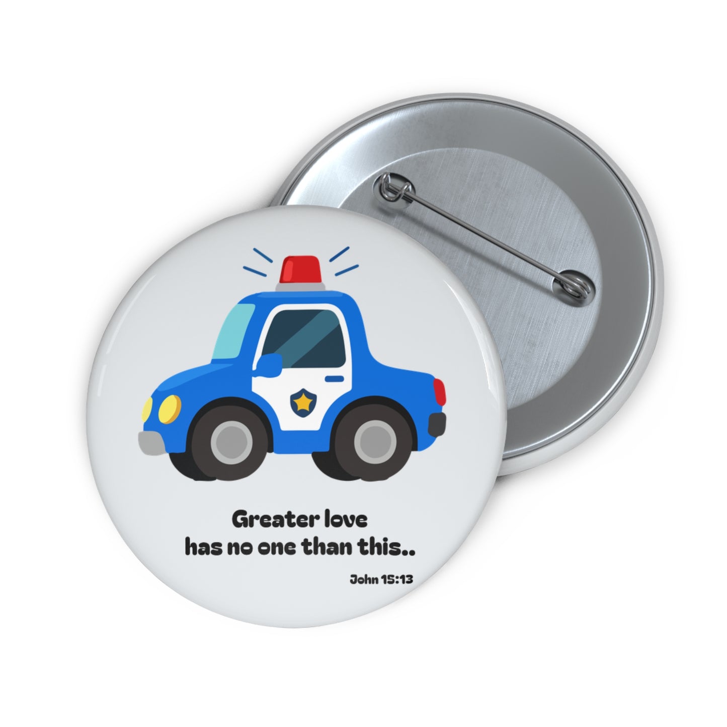 Police Car Pin Button — Cute Kids Badge with “Greater love has no one than this”