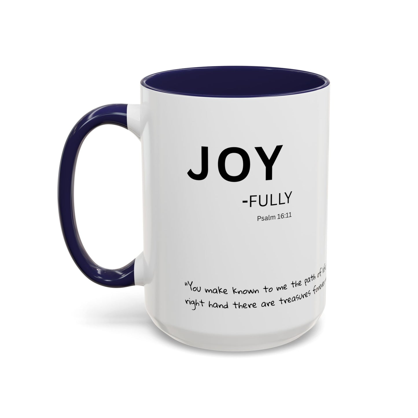 JOY-filled Scripture Coffee Mug  Psalm 16: 11— 11 oz or 15 oz with Scripture Around Base (Accent, Colorful)