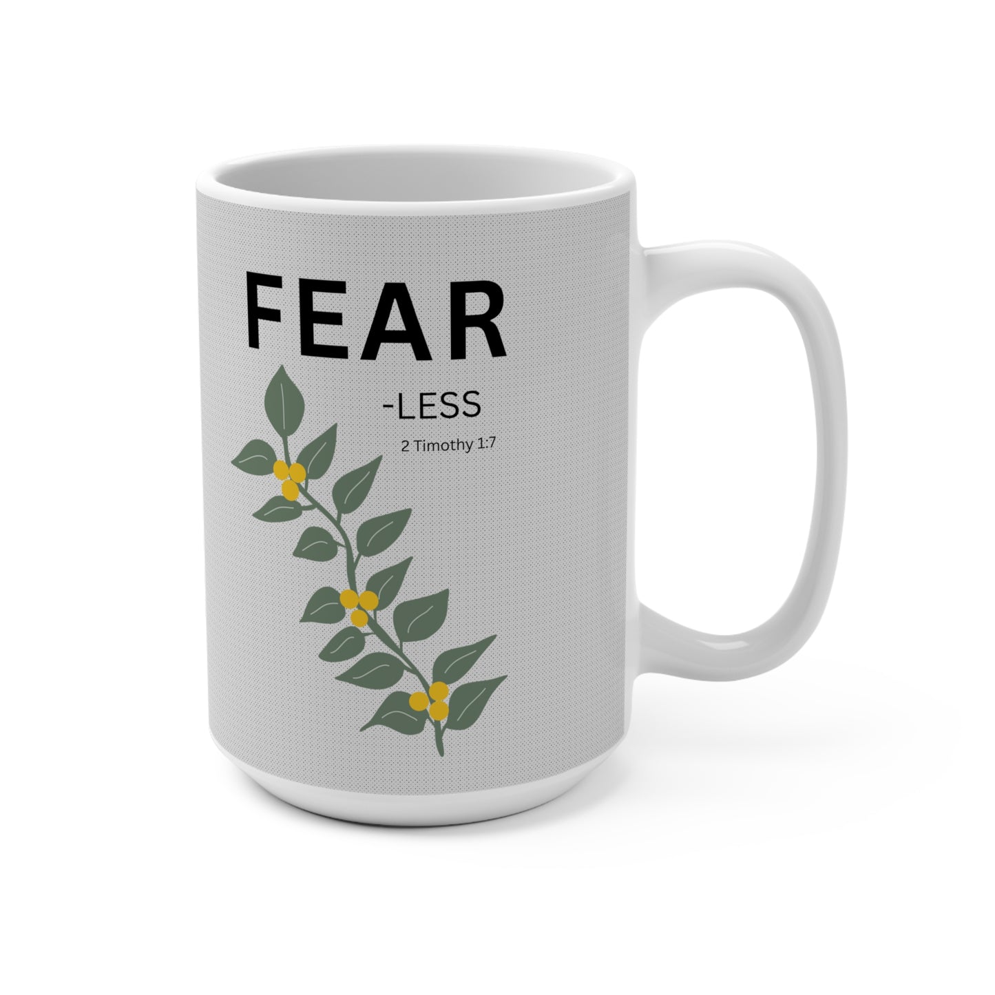 FEAR-less 15oz Christian Mug —  Floral Design, 2 Timothy 1:7