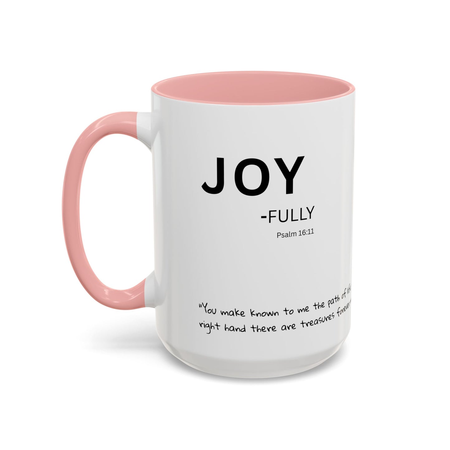 JOY-filled Scripture Coffee Mug  Psalm 16: 11— 11 oz or 15 oz with Scripture Around Base (Accent, Colorful)