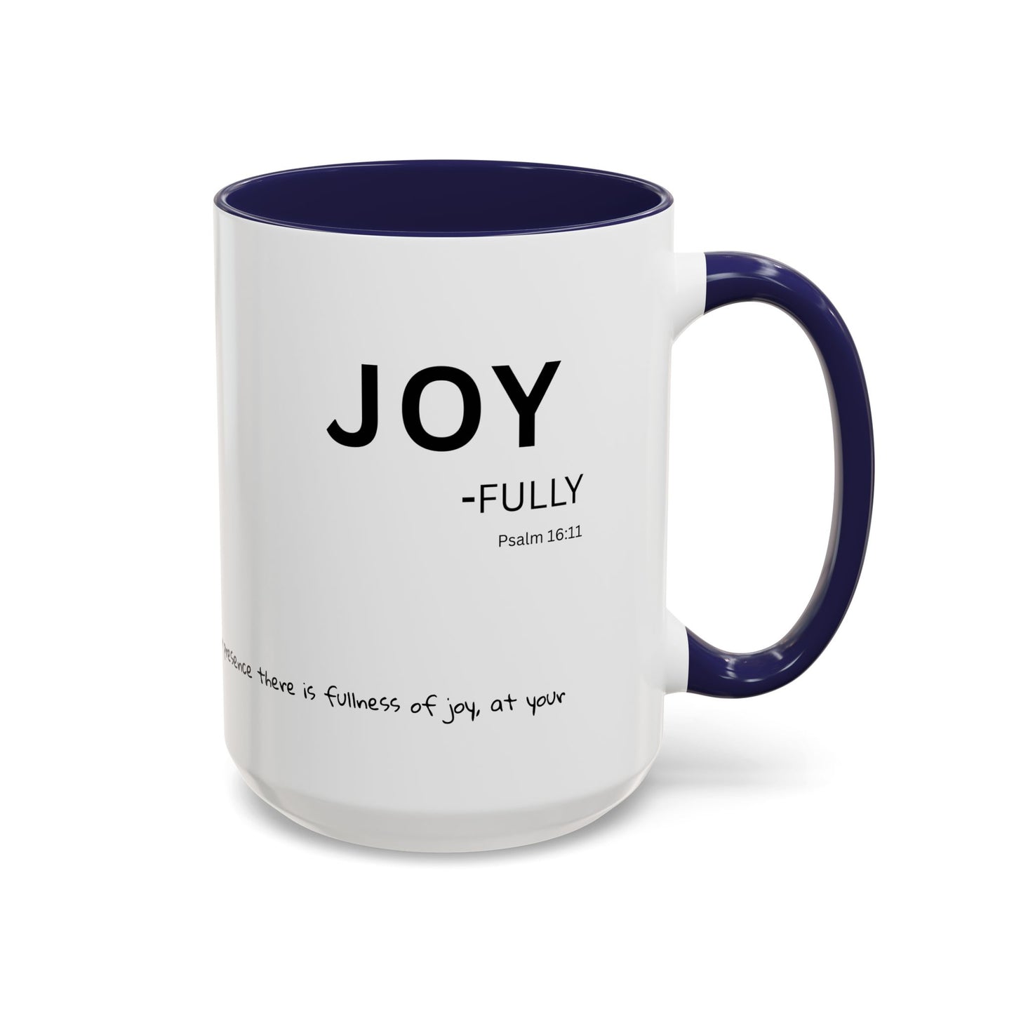 JOY-filled Scripture Coffee Mug  Psalm 16: 11— 11 oz or 15 oz with Scripture Around Base (Accent, Colorful)