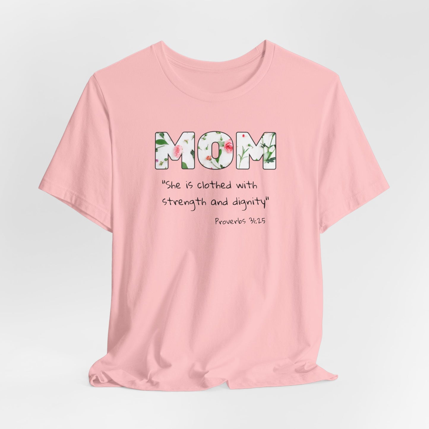 Mom Floral Tee, Christian— "She is clothed with strength and dignity" (Proverbs 31:25)
