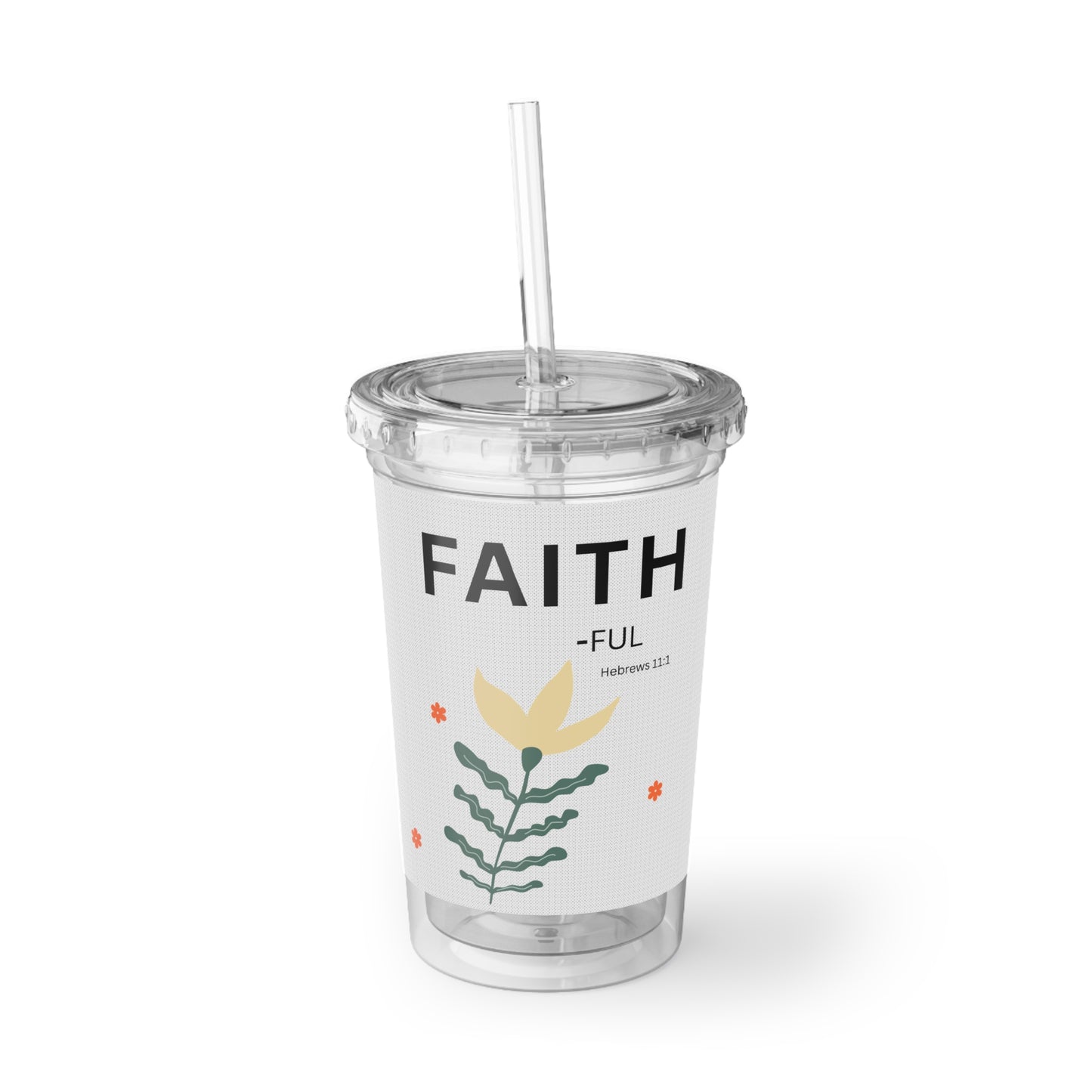 Faith-ful Acrylic Tumbler — Floral Faith Travel Cup (Hebrews 11:1)