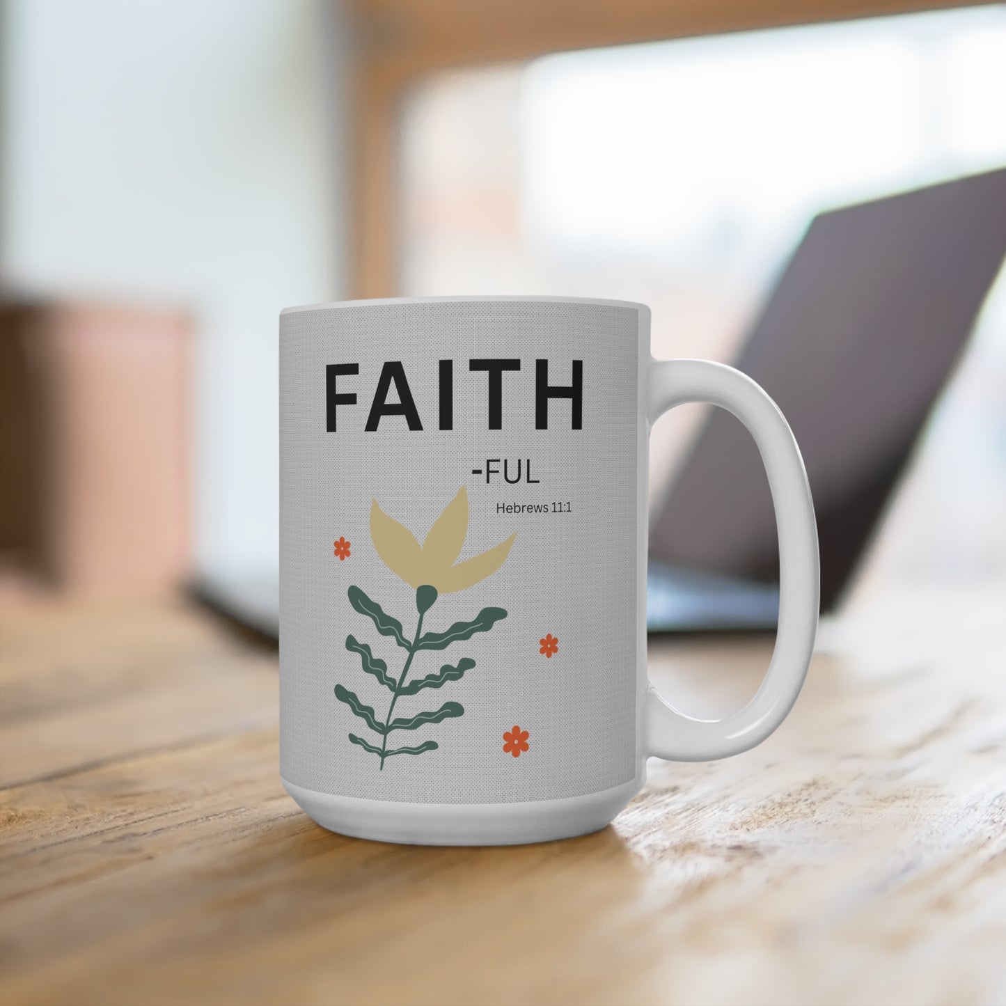 Copy of FAITH-Ful 15oz Christian Mug — Hebrews 11:1 Floral Design