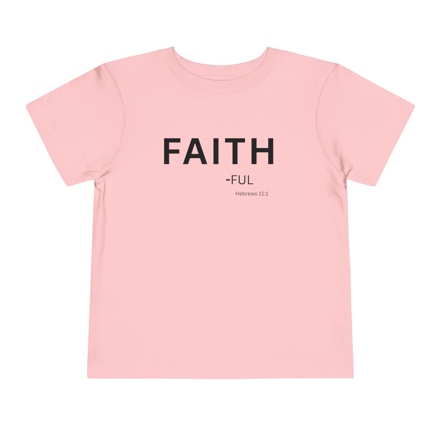 FAITH-ful Toddler Tee, Hebrews 11:1 —  Christian Toddler Shirt
