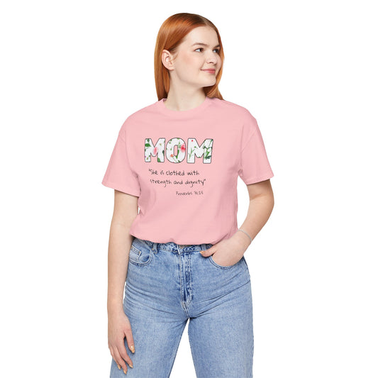 Mom Floral Tee, Christian— "She is clothed with strength and dignity" (Proverbs 31:25)