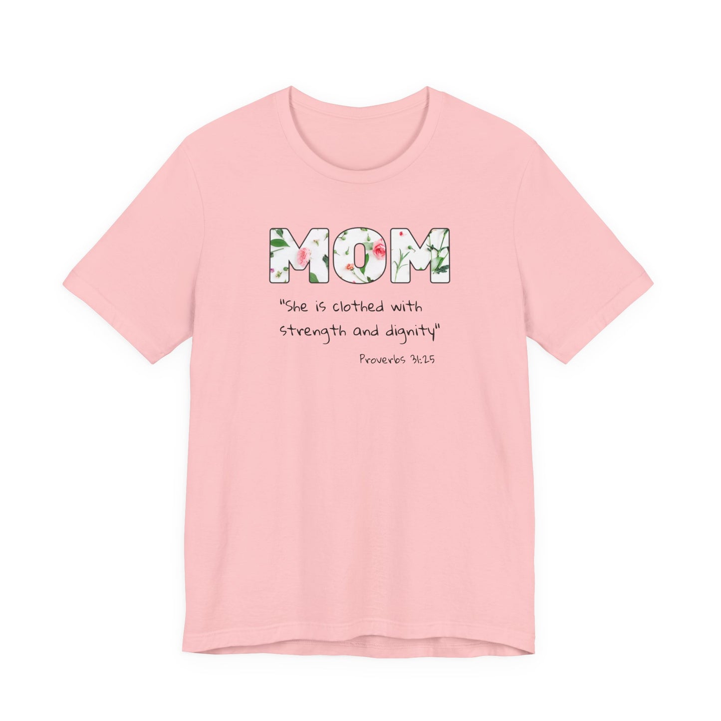 Mom Floral Tee, Christian— "She is clothed with strength and dignity" (Proverbs 31:25)